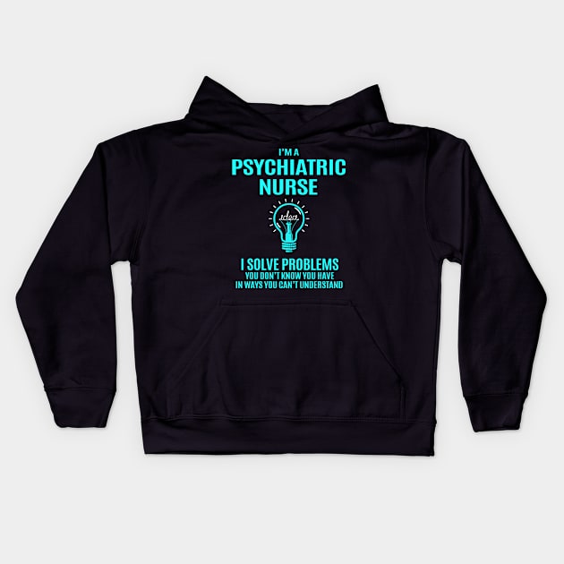 Psychiatric Nurse - I Solve Problems Kids Hoodie by connieramonaa